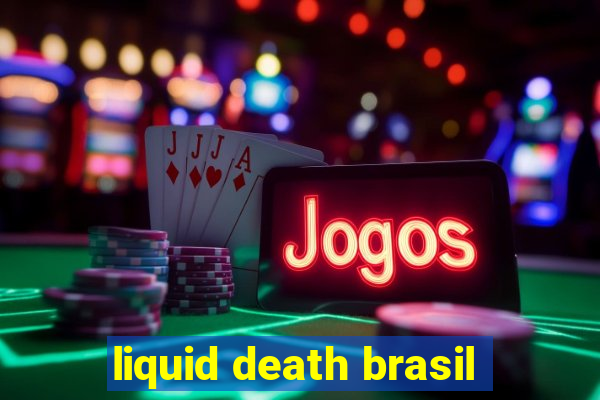 liquid death brasil